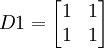 D1=egin{bmatrix}1 & 1 1& 1 end{bmatrix}