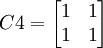 C4=egin{bmatrix}1 & 1 1 & 1end{bmatrix}