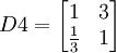 D4=egin{bmatrix} 1 & 3  frac{1}{3} & 1end{bmatrix}