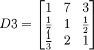 D3=egin{bmatrix} 1 & 7 & 3  frac{1}{7} & 1 & frac{1}{2} frac{1}{3} & 2 & 1end{bmatrix}